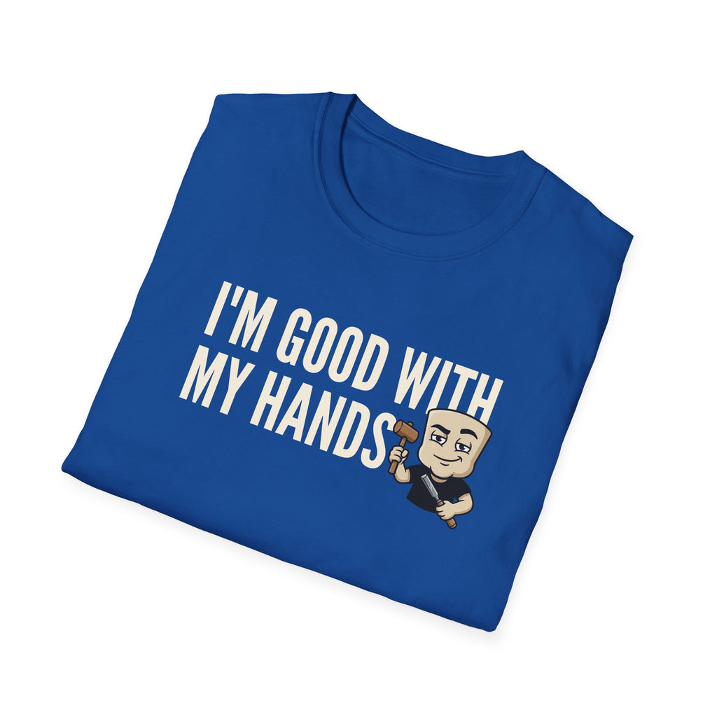I'm Good With My Hands T-Shirt, Funny Carpenter Tee, Woodworker Handyman Gift Shirt, Sarcastic DIY Builder Humor Tee for Men