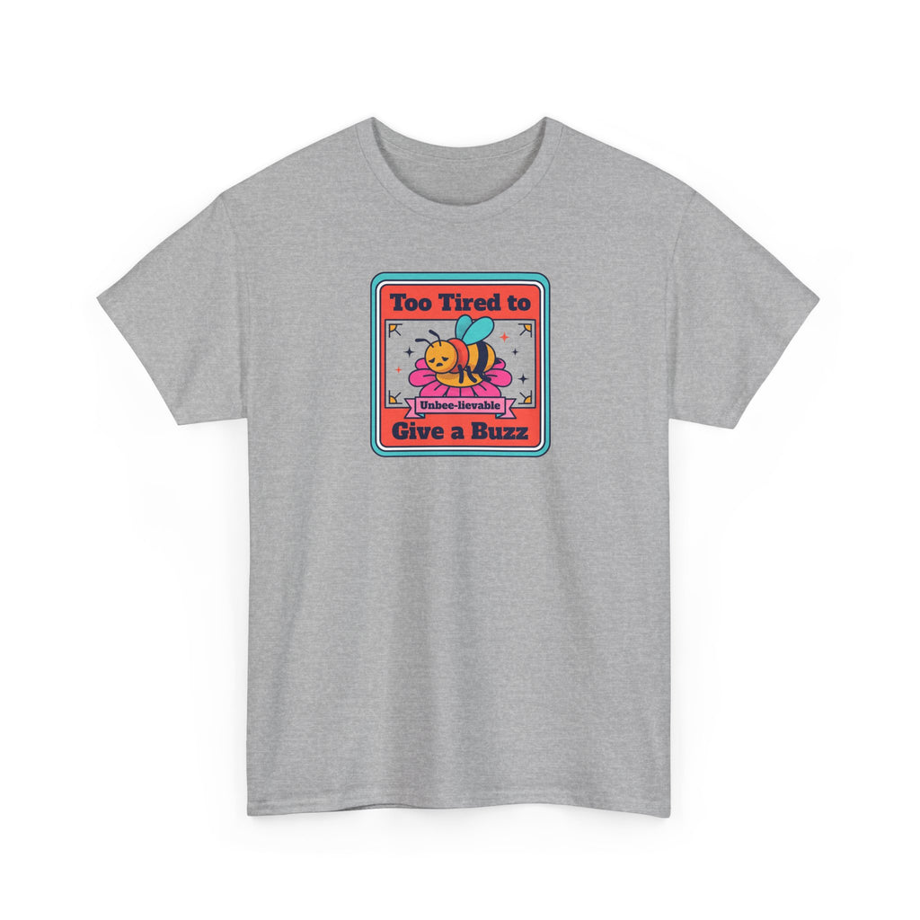 Too Tired to Give a Buzz T-Shirt | Funny Bee Humor Graphic Tee