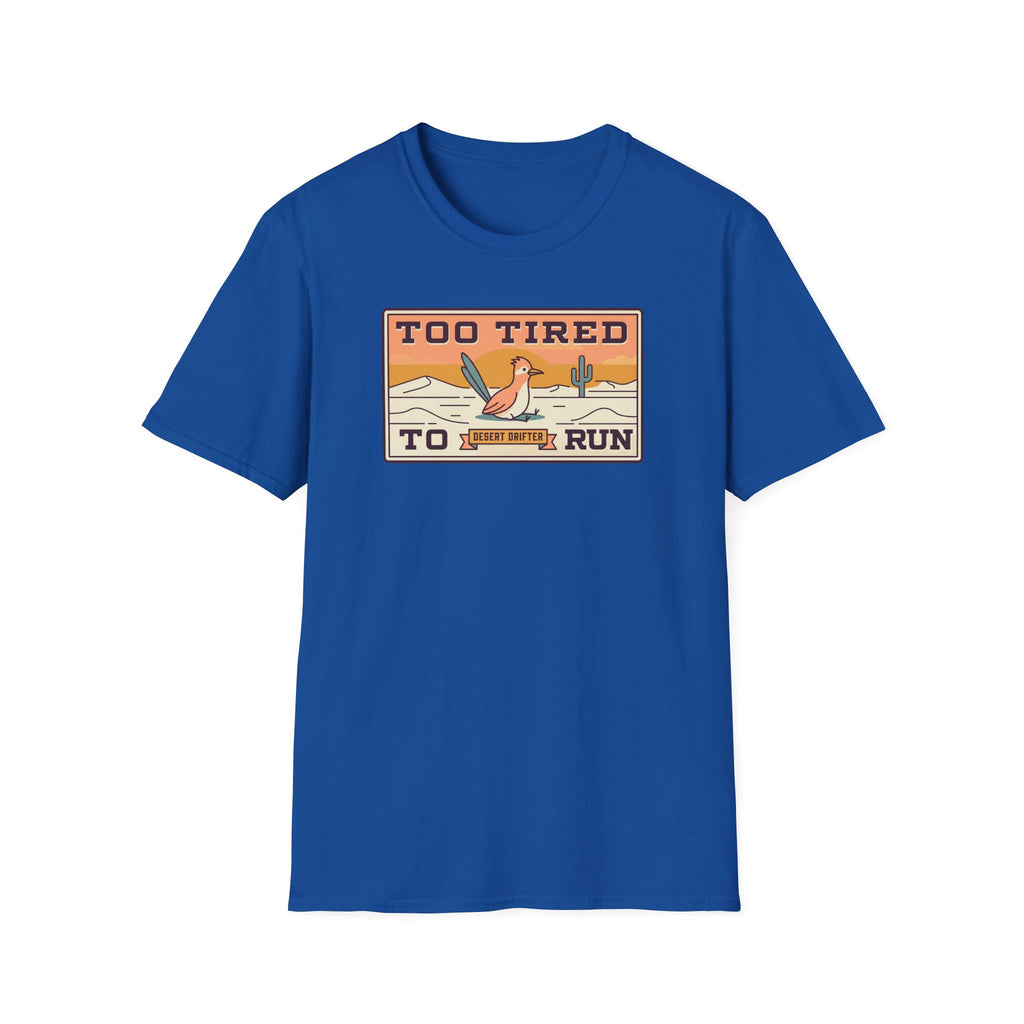 Funny Roadrunner T-Shirt | Too Tired Too Run Desert Drifter Retro Graphic Tee | Runner Gift