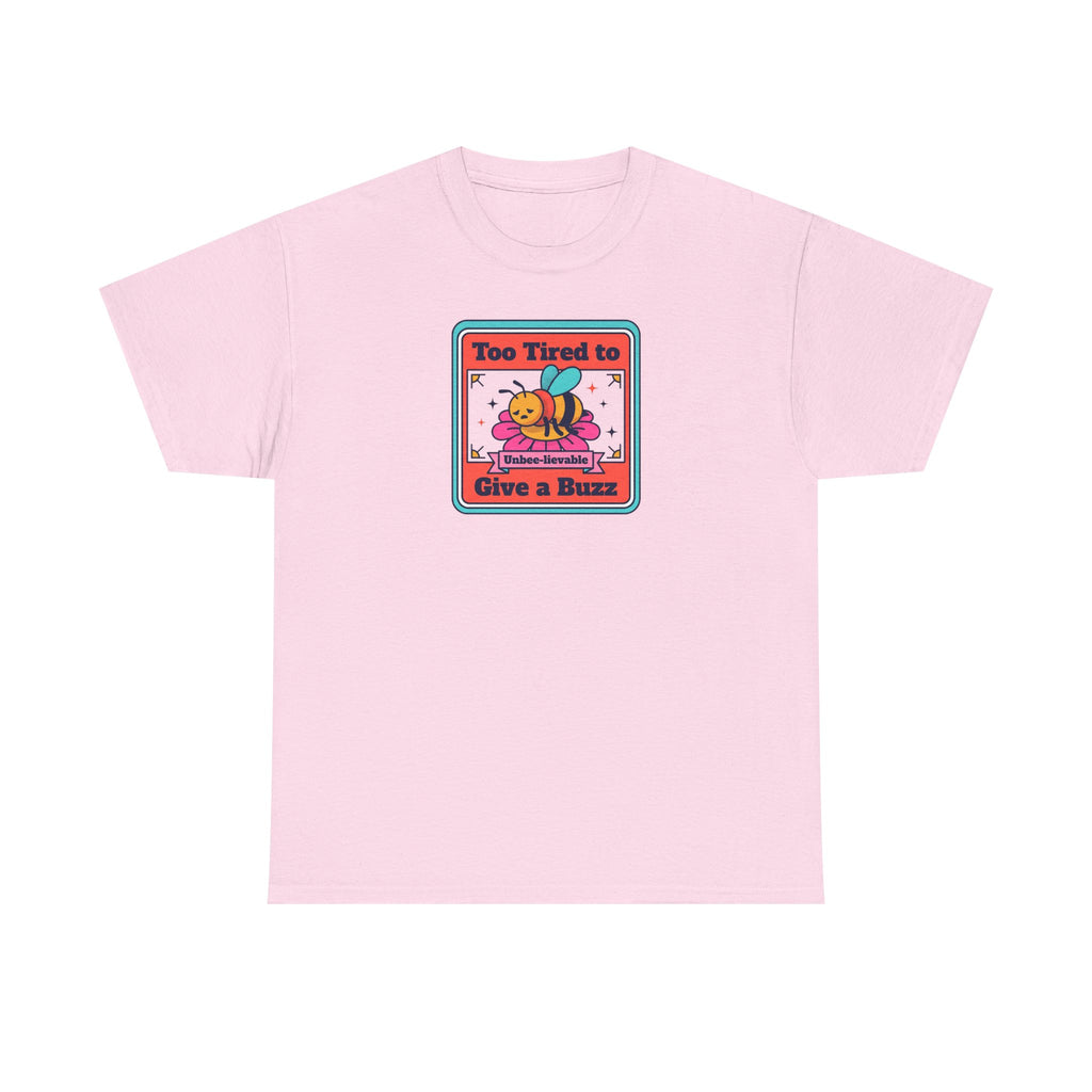 Too Tired to Give a Buzz T-Shirt | Funny Bee Humor Graphic Tee