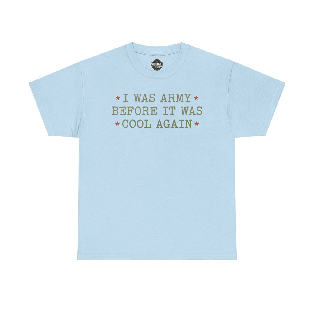 Light blue T-shirt with “I WAS ARMY BEFORE IT WAS COOL AGAIN” text graphic