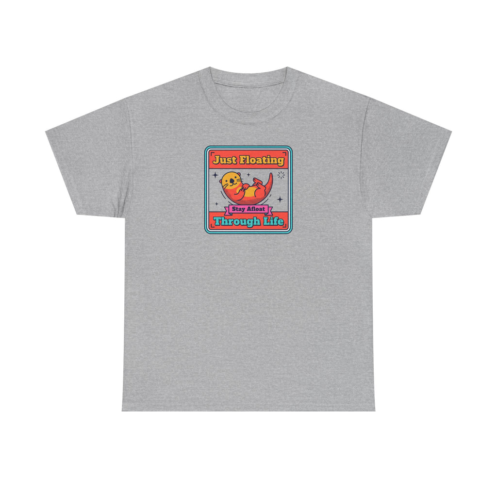 Just Floating Through Life T-Shirt | Funny Cute Otter Graphic Tee | Stay Afloat