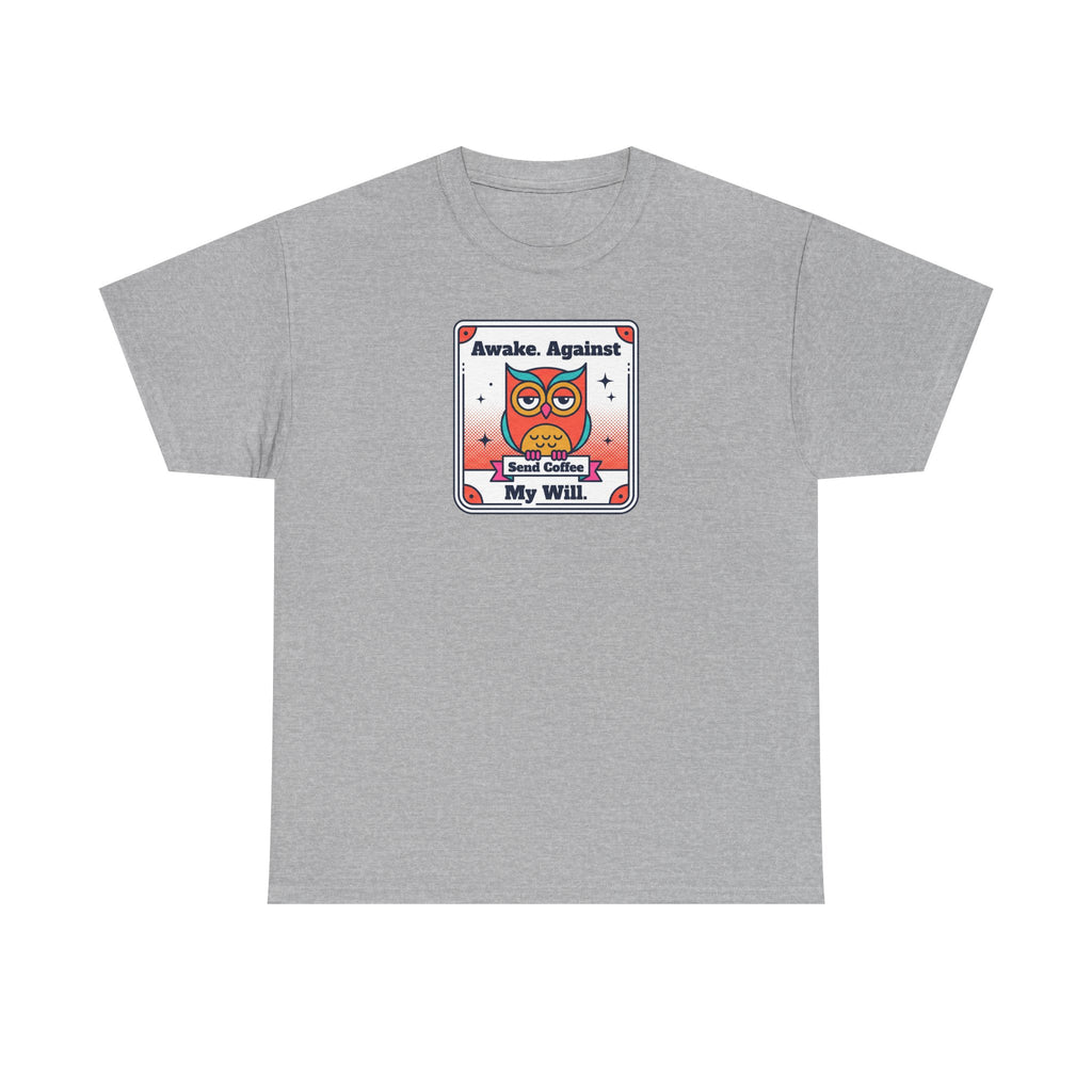 Awake Against My Will T-Shirt | Funny Tired Owl Coffee Humor Graphic Tee