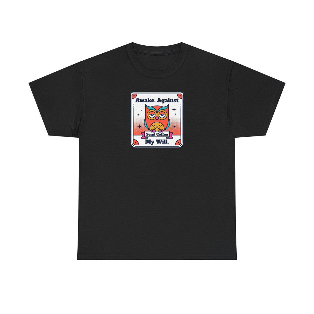 Awake Against My Will T-Shirt | Funny Tired Owl Coffee Humor Graphic Tee