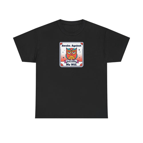Awake Against My Will T-Shirt | Funny Tired Owl Coffee Humor Graphic Tee