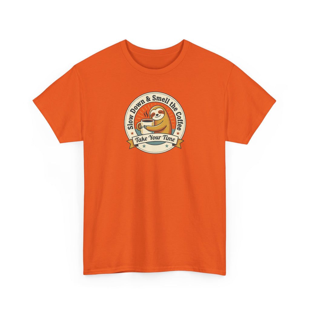 Take Your Time T-Shirt | Funny Slow Down Sloth Coffee Graphic Tee