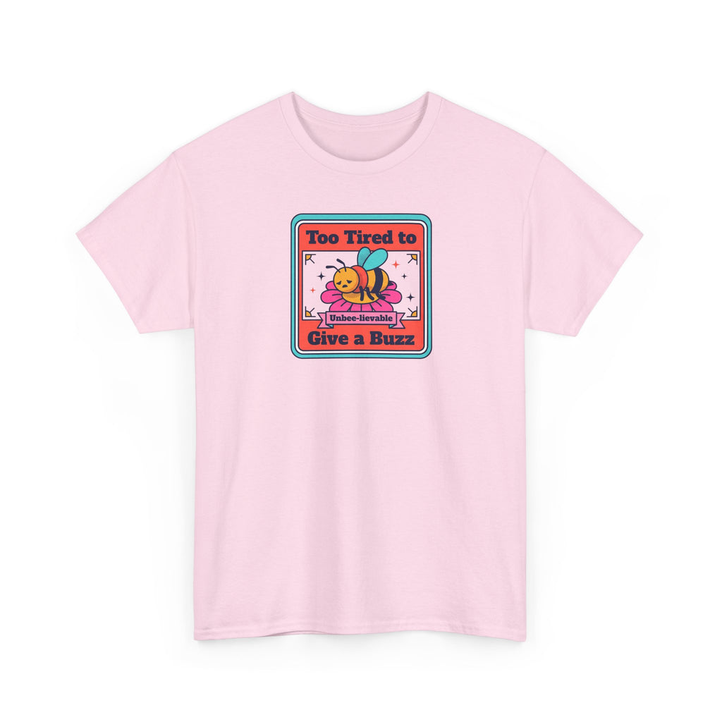 Too Tired to Give a Buzz T-Shirt | Funny Bee Humor Graphic Tee