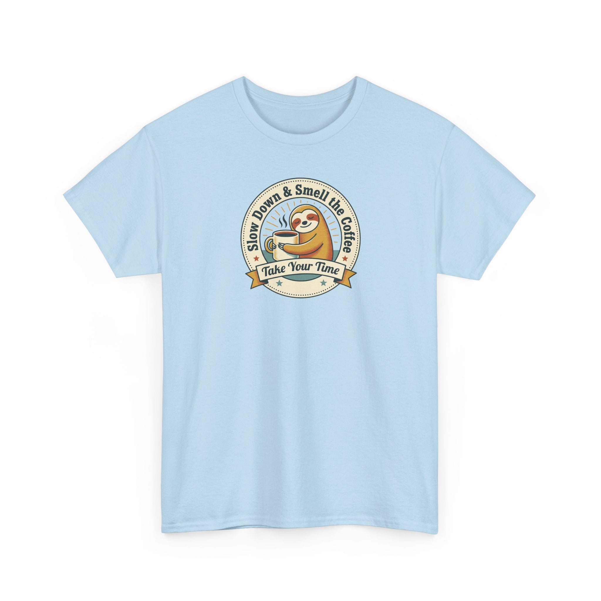 Take Your Time T-Shirt | Funny Slow Down Sloth Coffee Graphic Tee