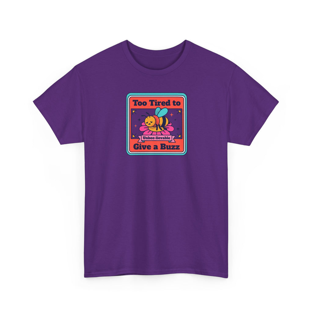 Too Tired to Give a Buzz T-Shirt | Funny Bee Humor Graphic Tee