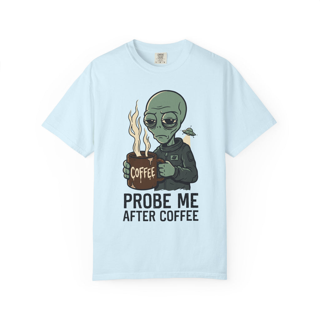Light blue T-shirt with alien holding coffee cup graphic and 'PROBE ME AFTER COFFEE' text.