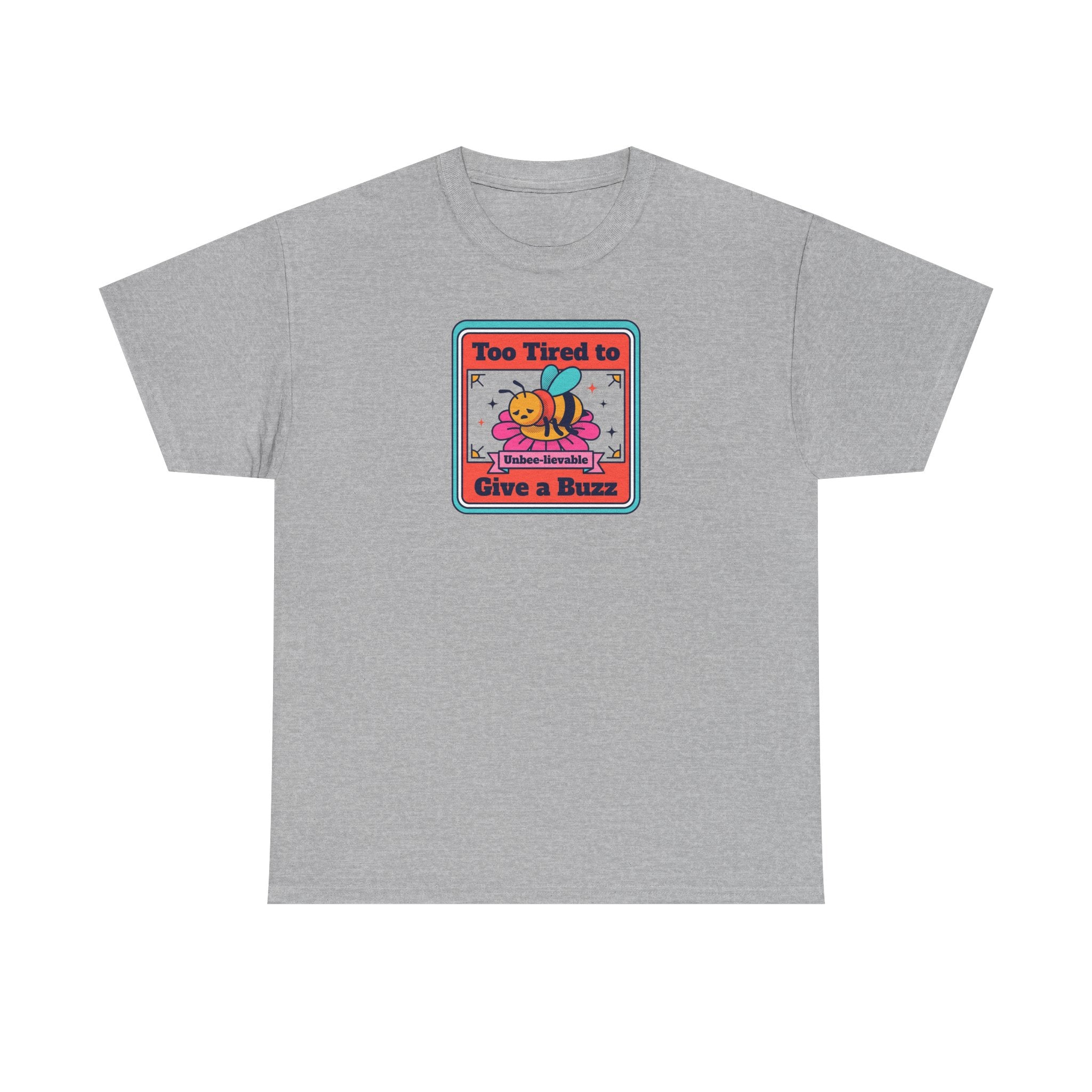 Too Tired to Give a Buzz T-Shirt | Funny Bee Humor Graphic Tee