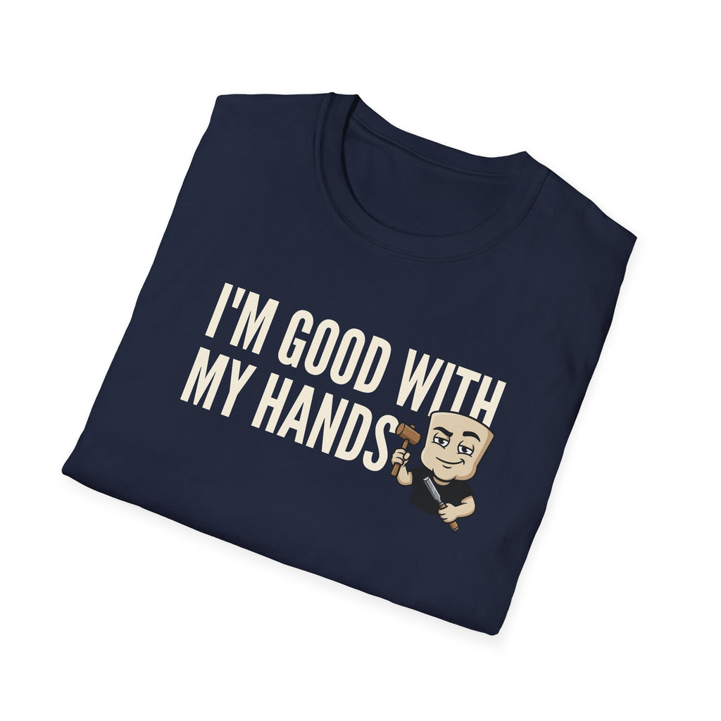 I'm Good With My Hands T-Shirt, Funny Carpenter Tee, Woodworker Handyman Gift Shirt, Sarcastic DIY Builder Humor Tee for Men