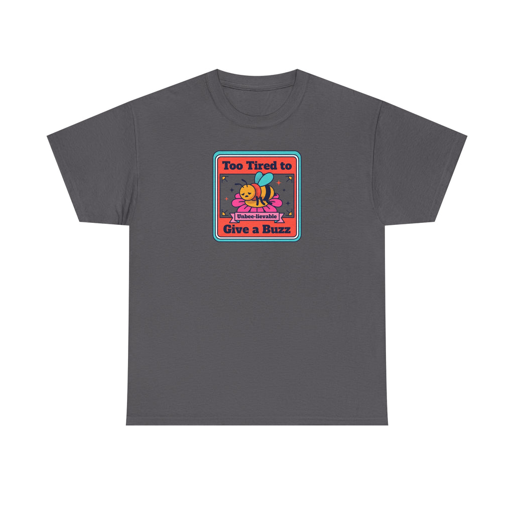 Too Tired to Give a Buzz T-Shirt | Funny Bee Humor Graphic Tee