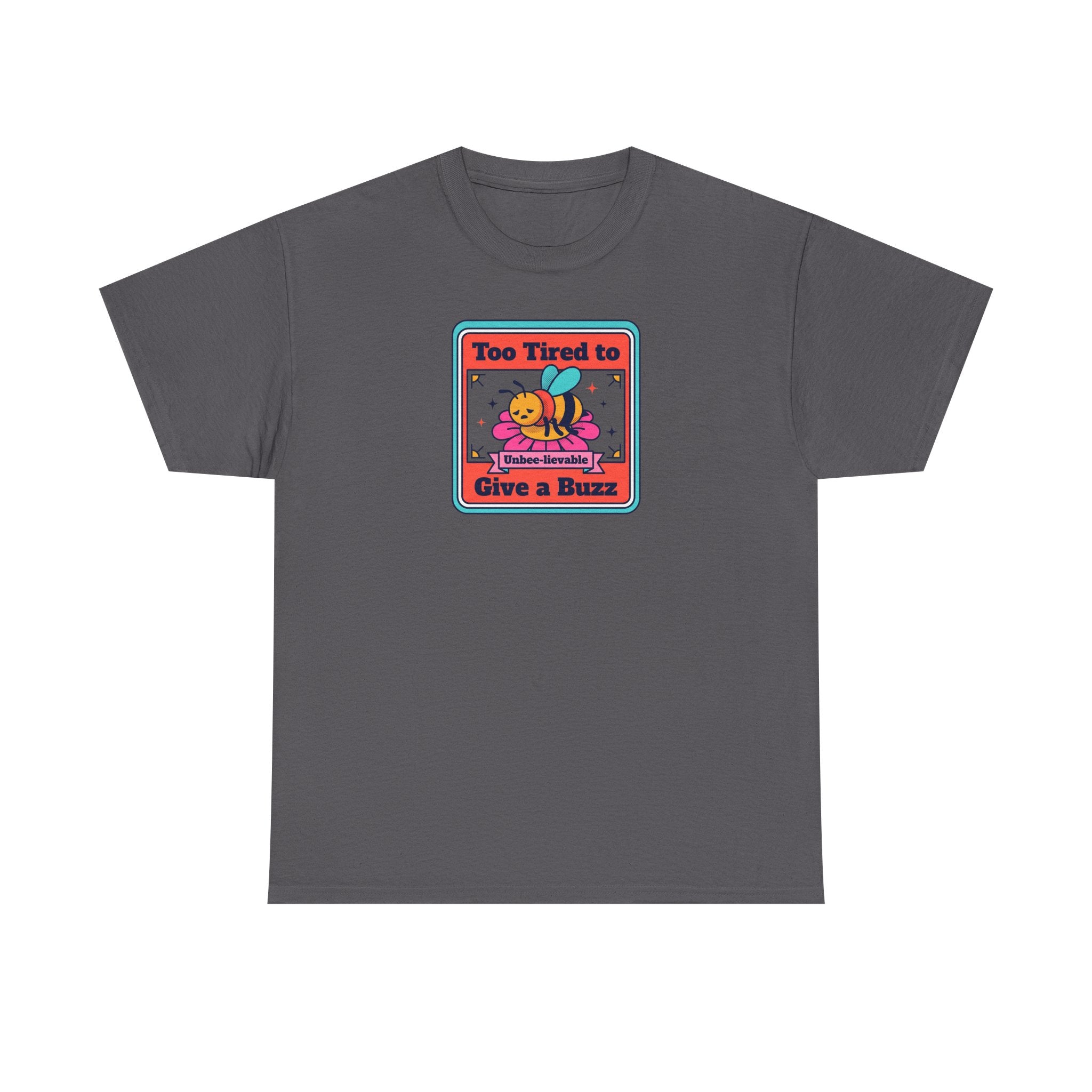 Too Tired to Give a Buzz T-Shirt | Funny Bee Humor Graphic Tee