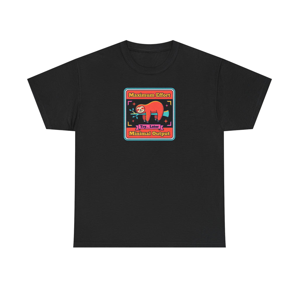 Maximum Effort Minimal Output T-Shirt | Funny Lazy Sloth Graphic Tee