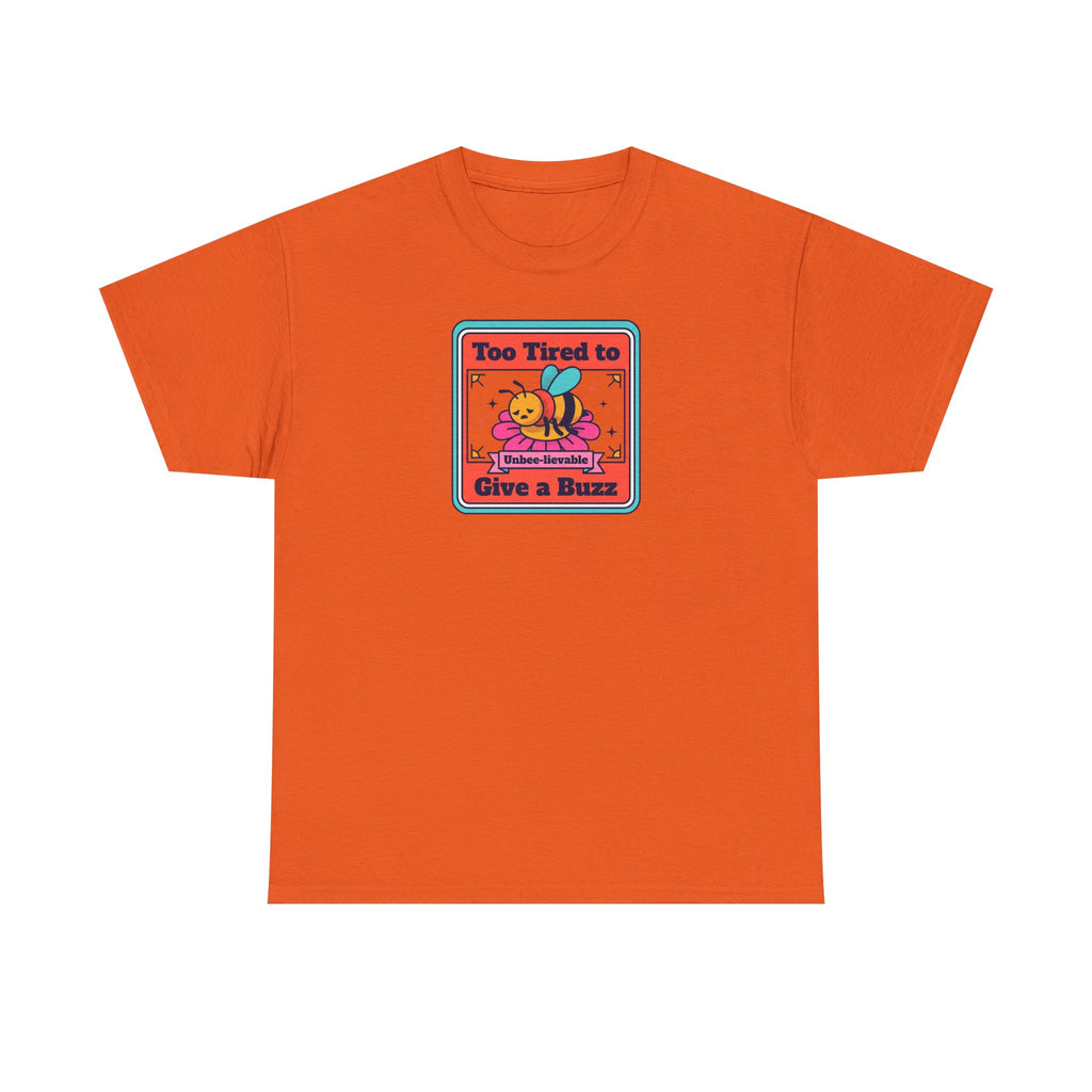 Too Tired to Give a Buzz T-Shirt | Funny Bee Humor Graphic Tee