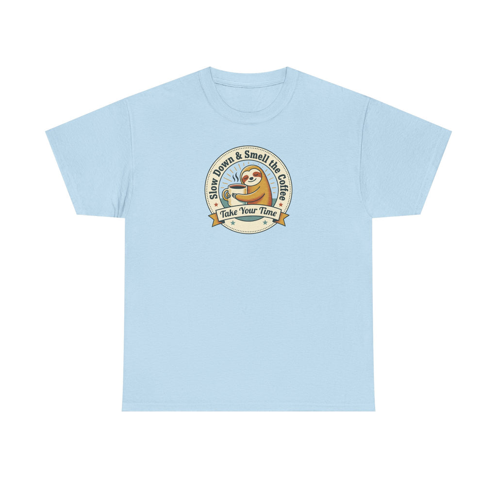 Take Your Time T-Shirt | Funny Slow Down Sloth Coffee Graphic Tee