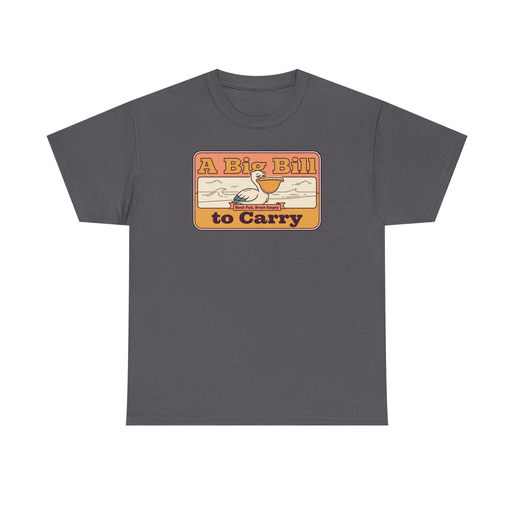 A Big Bill to Carry T-Shirt | Retro Pelican Graphic, Coastal Beach Vibe