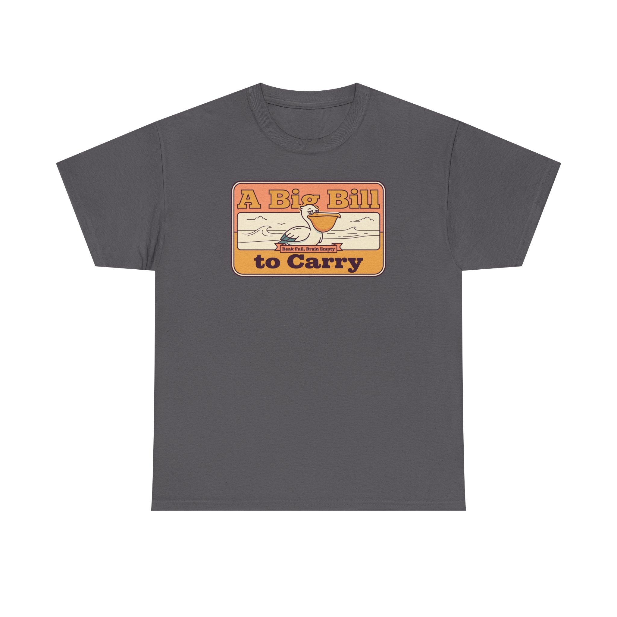 A Big Bill to Carry T-Shirt | Retro Pelican Graphic, Coastal Beach Vibe