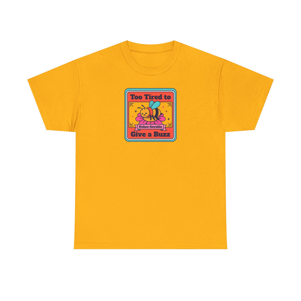 Too Tired to Give a Buzz T-Shirt | Funny Bee Humor Graphic Tee