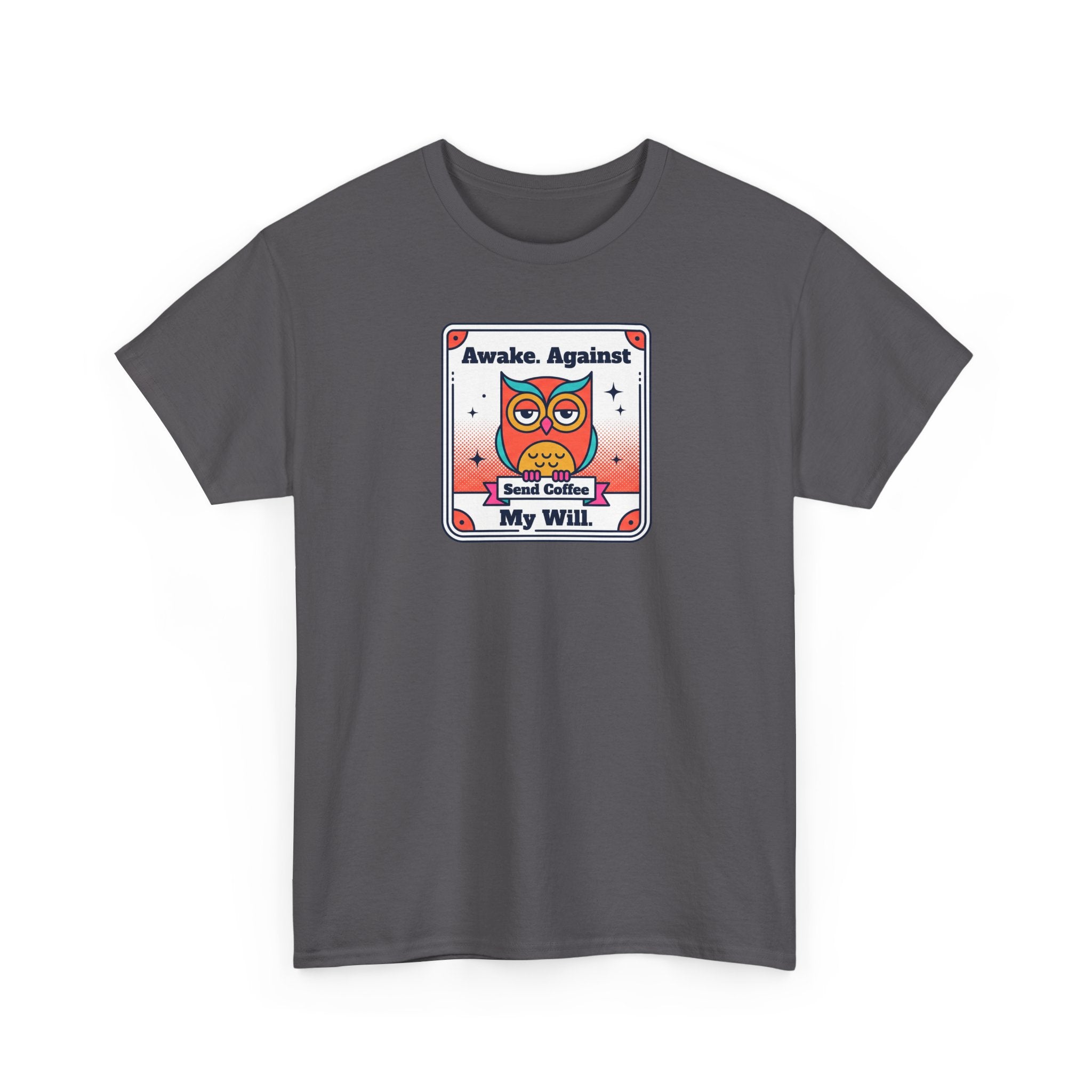 Awake Against My Will T-Shirt | Funny Tired Owl Coffee Humor Graphic Tee