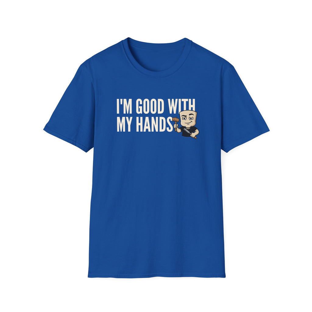 I'm Good With My Hands T-Shirt, Funny Carpenter Tee, Woodworker Handyman Gift Shirt, Sarcastic DIY Builder Humor Tee for Men