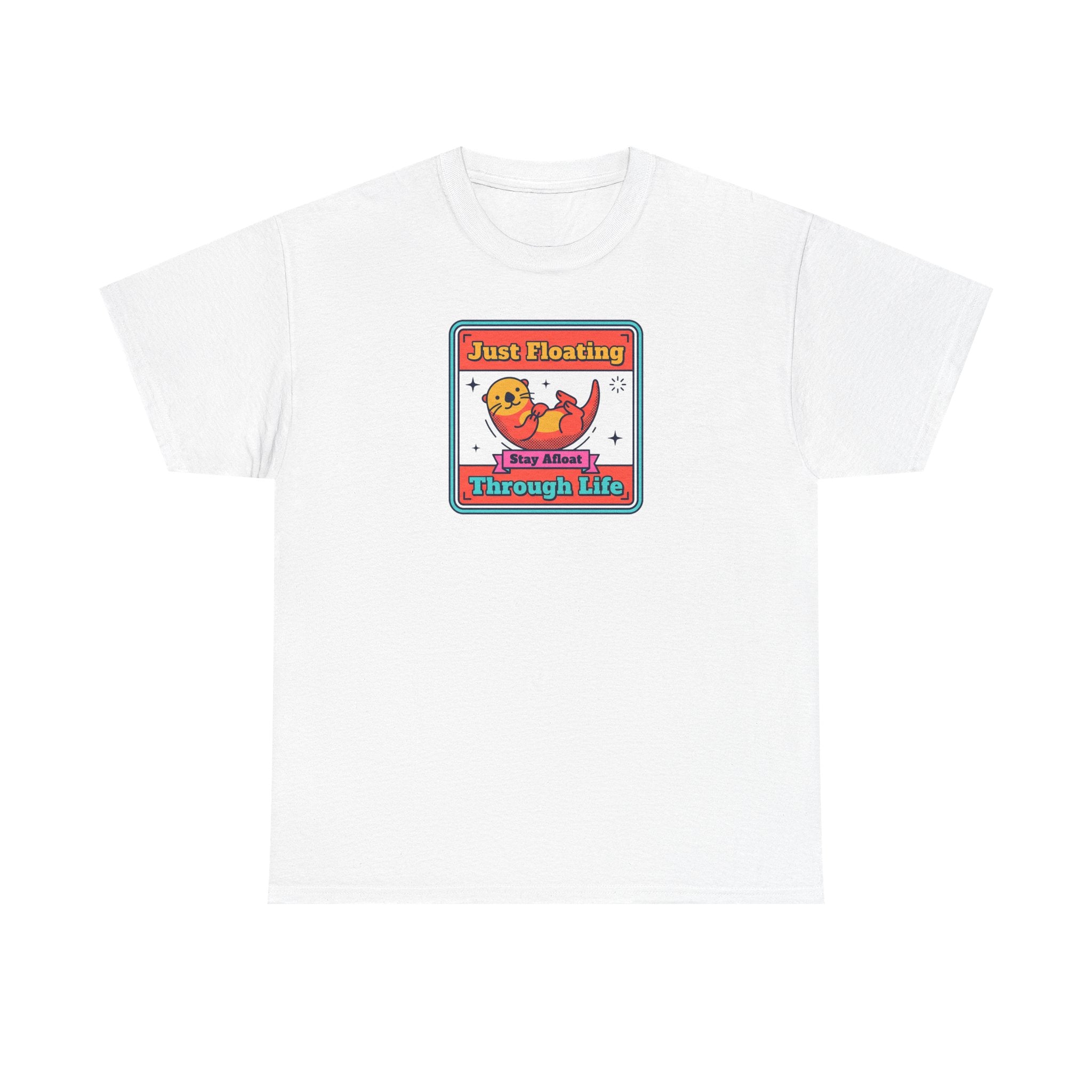 Just Floating Through Life T-Shirt | Funny Cute Otter Graphic Tee | Stay Afloat