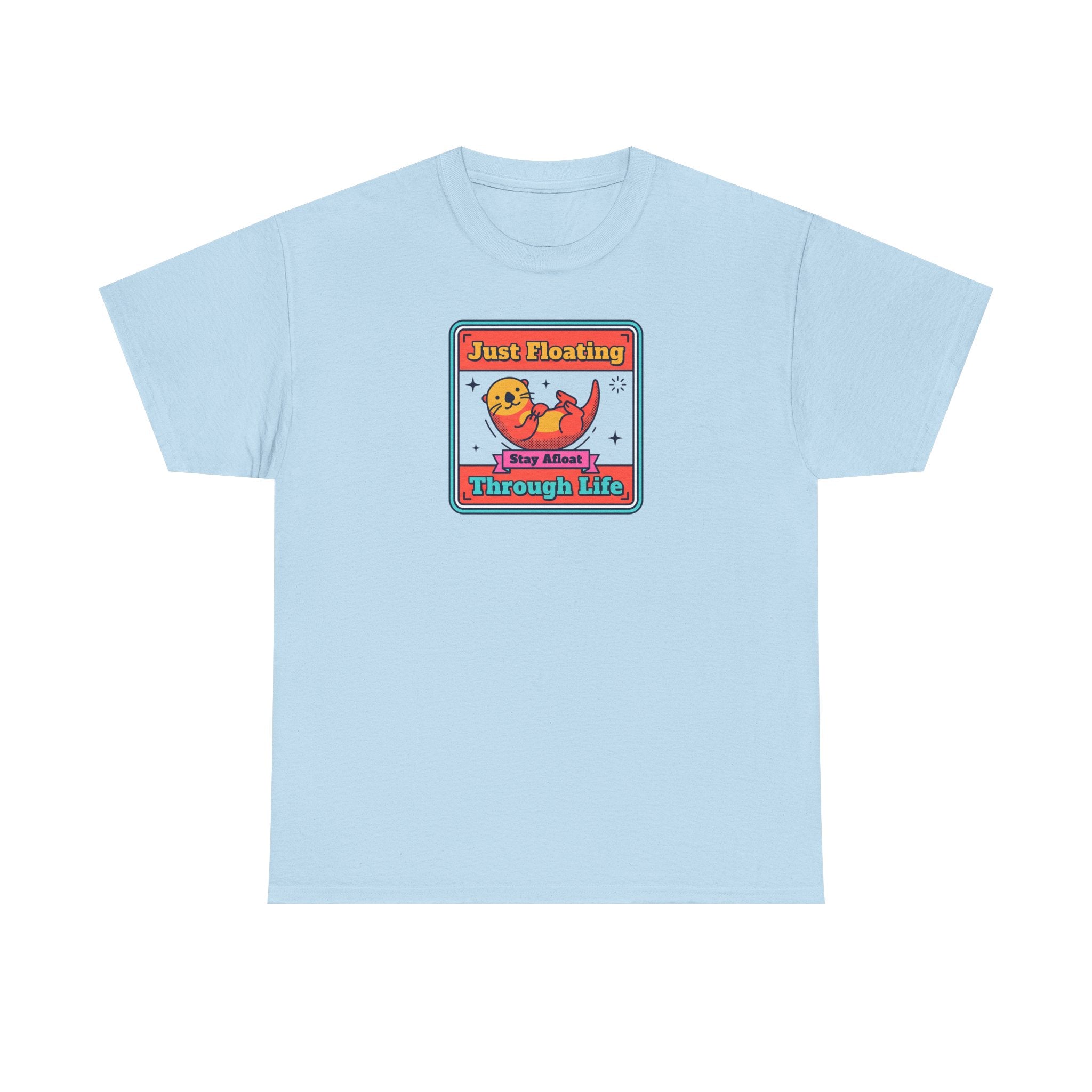Just Floating Through Life T-Shirt | Funny Cute Otter Graphic Tee | Stay Afloat