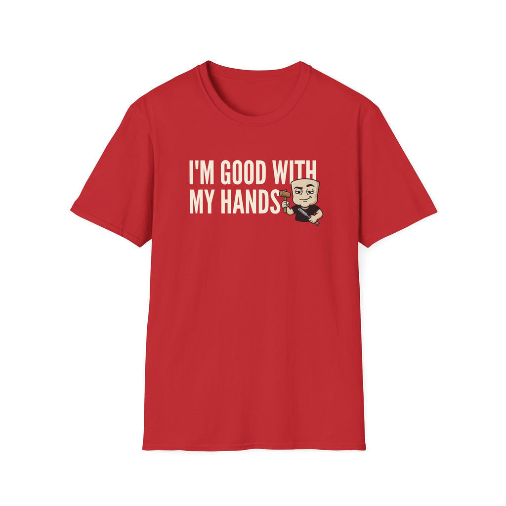I'm Good With My Hands T-Shirt, Funny Carpenter Tee, Woodworker Handyman Gift Shirt, Sarcastic DIY Builder Humor Tee for Men