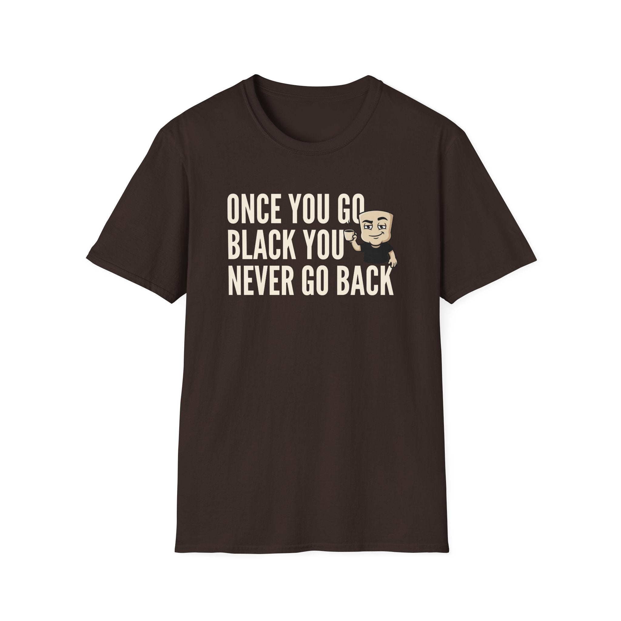 Once You Go Black You Never Go Back T-Shirt, Funny Black Coffee Lover Tee, Espresso Caffeine Addict Gift Shirt for Men & Women
