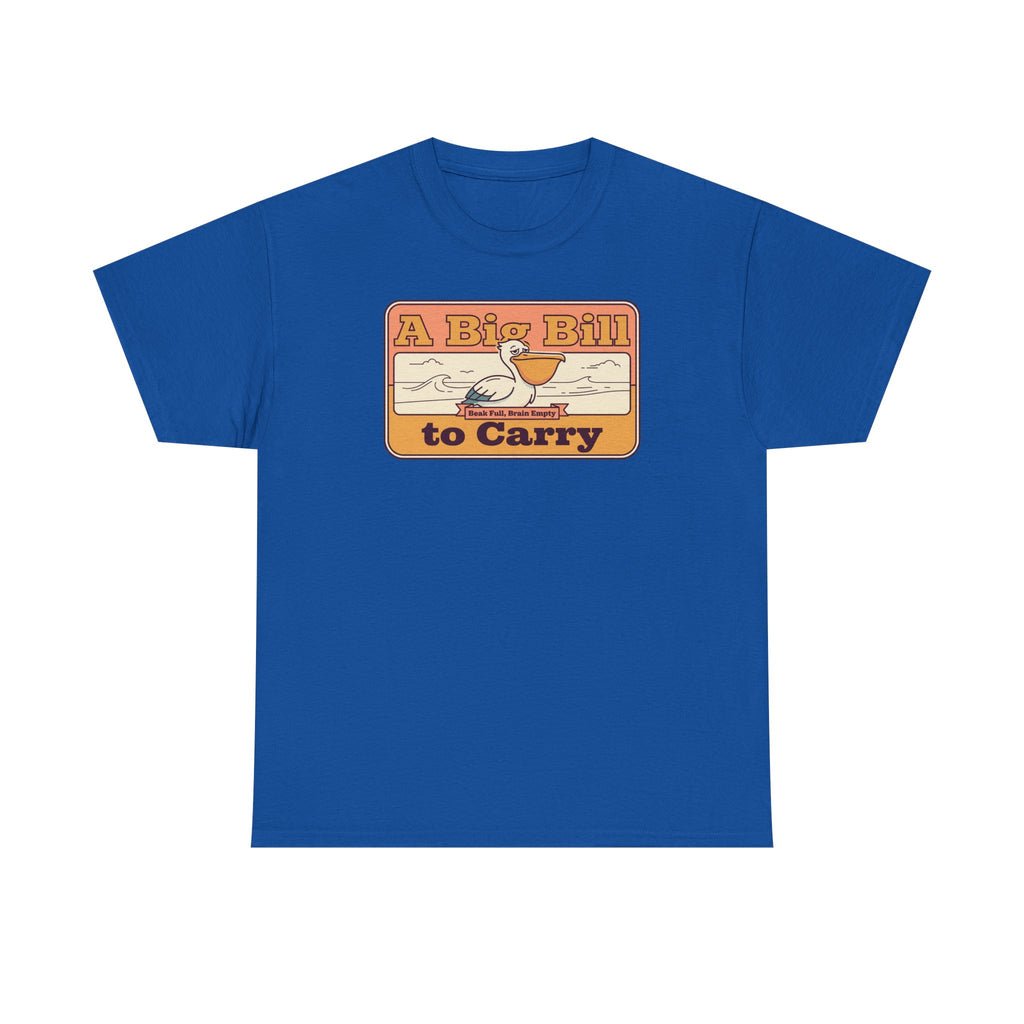 A Big Bill to Carry T-Shirt | Retro Pelican Graphic, Coastal Beach Vibe