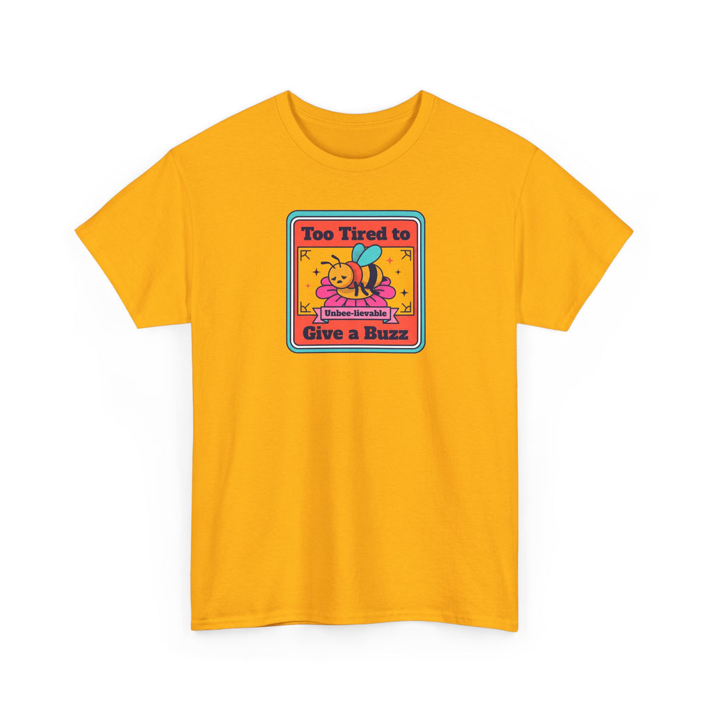 Too Tired to Give a Buzz T-Shirt | Funny Bee Humor Graphic Tee