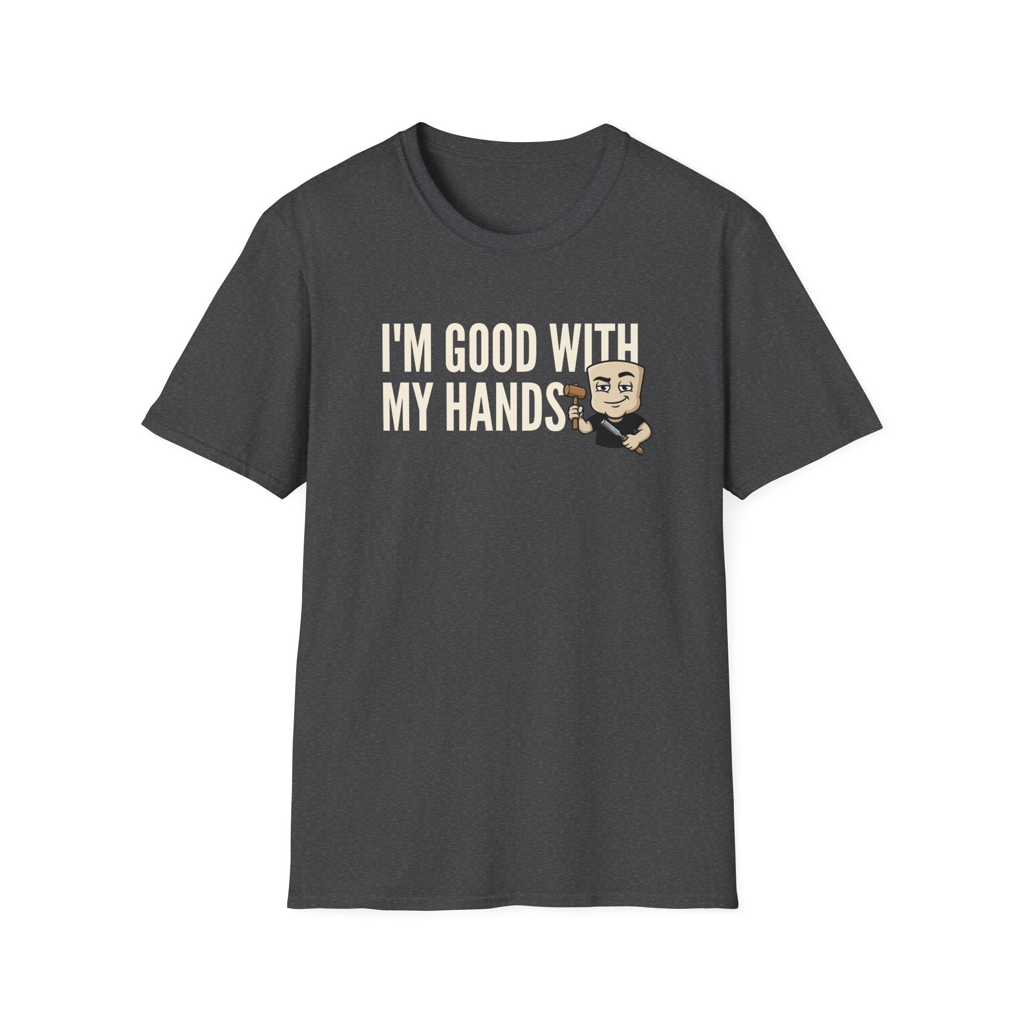 I'm Good With My Hands T-Shirt, Funny Carpenter Tee, Woodworker Handyman Gift Shirt, Sarcastic DIY Builder Humor Tee for Men