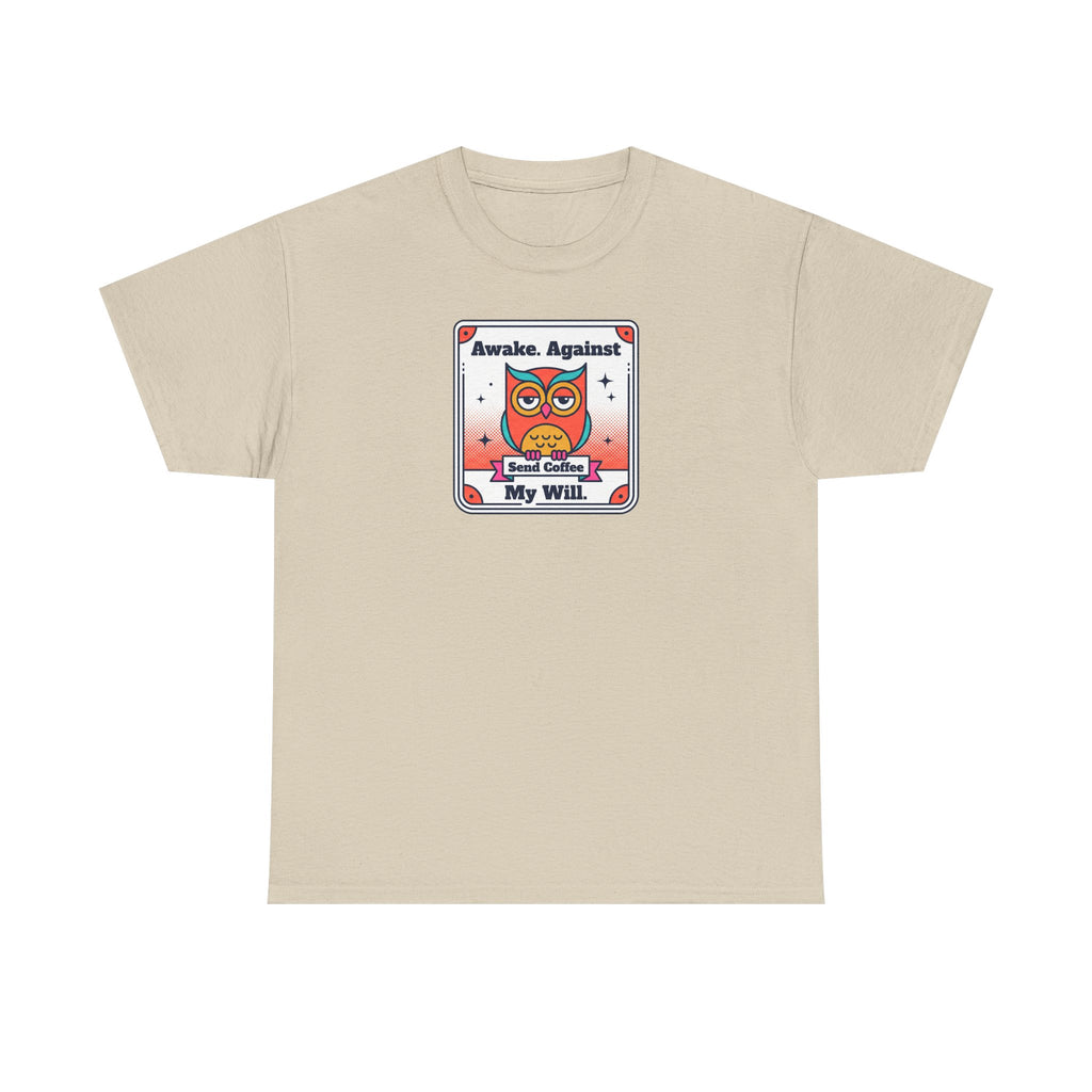 Awake Against My Will T-Shirt | Funny Tired Owl Coffee Humor Graphic Tee