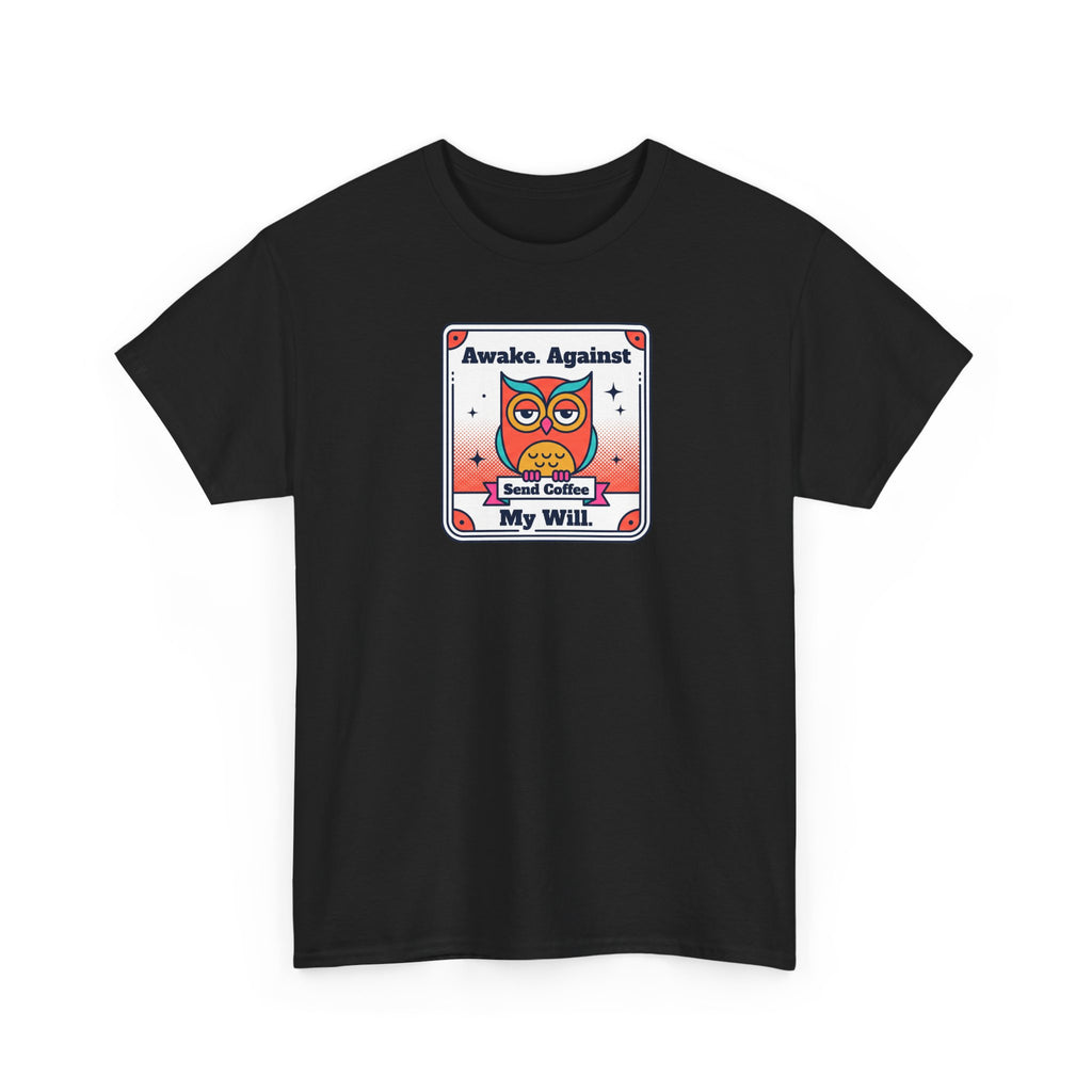 Awake Against My Will T-Shirt | Funny Tired Owl Coffee Humor Graphic Tee