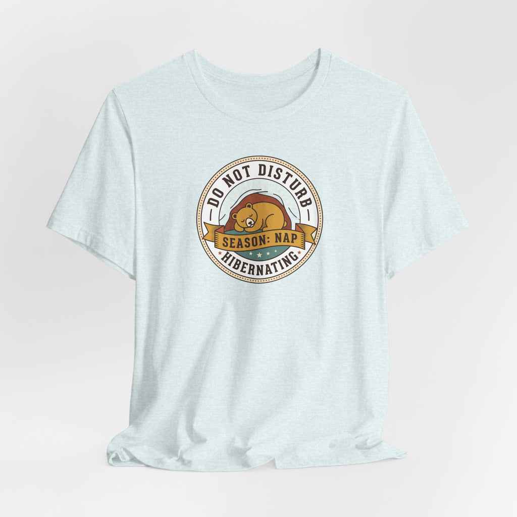 Do Not Disturb Hibernating Bear T-Shirt | Nap Season Tee