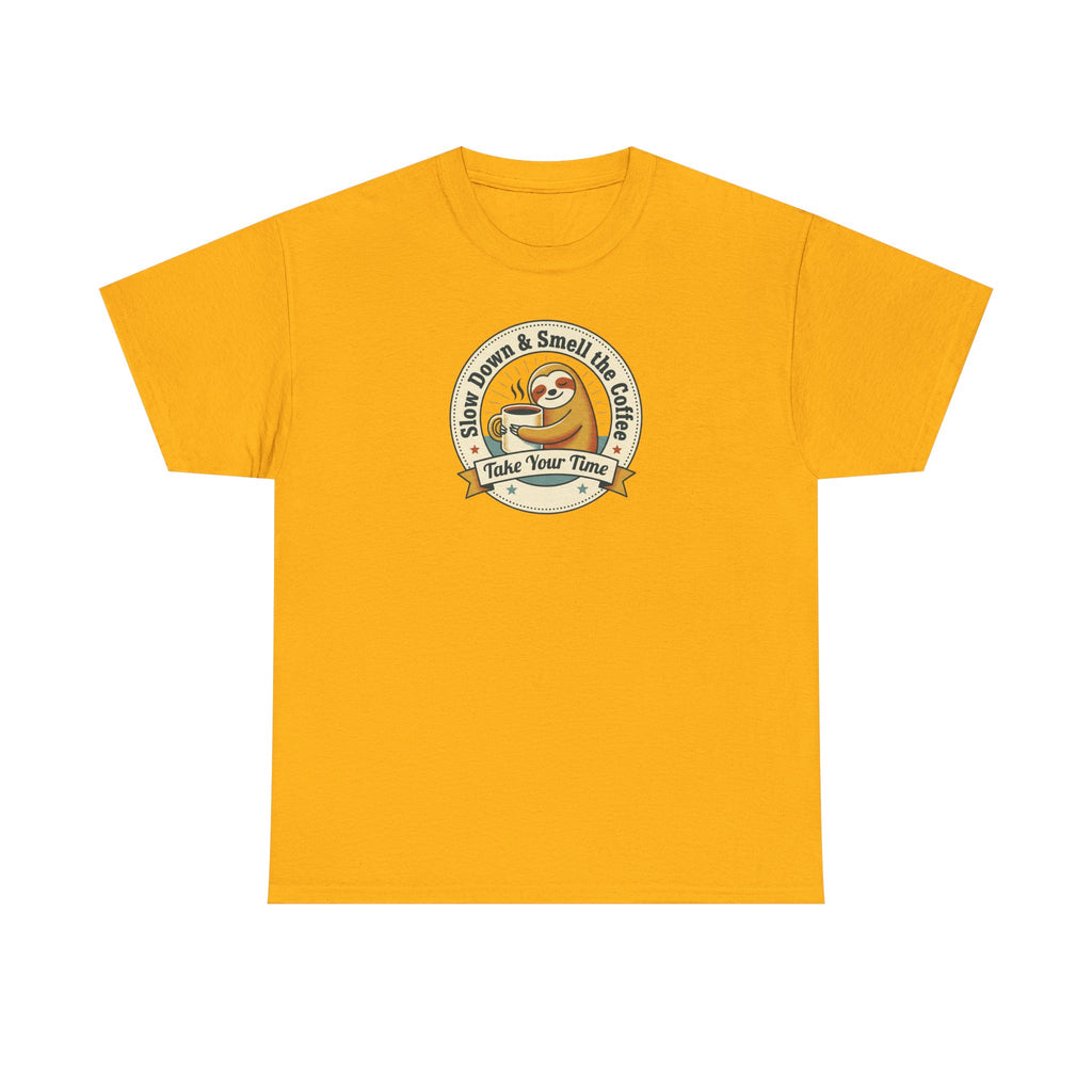 Take Your Time T-Shirt | Funny Slow Down Sloth Coffee Graphic Tee
