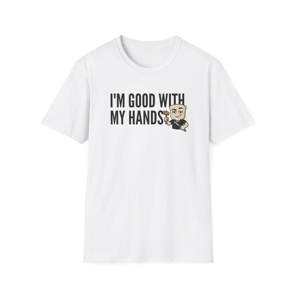 I'm Good With My Hands T-Shirt, Funny Carpenter Tee, Woodworker Handyman Gift Shirt, Sarcastic DIY Builder Humor Tee for Men