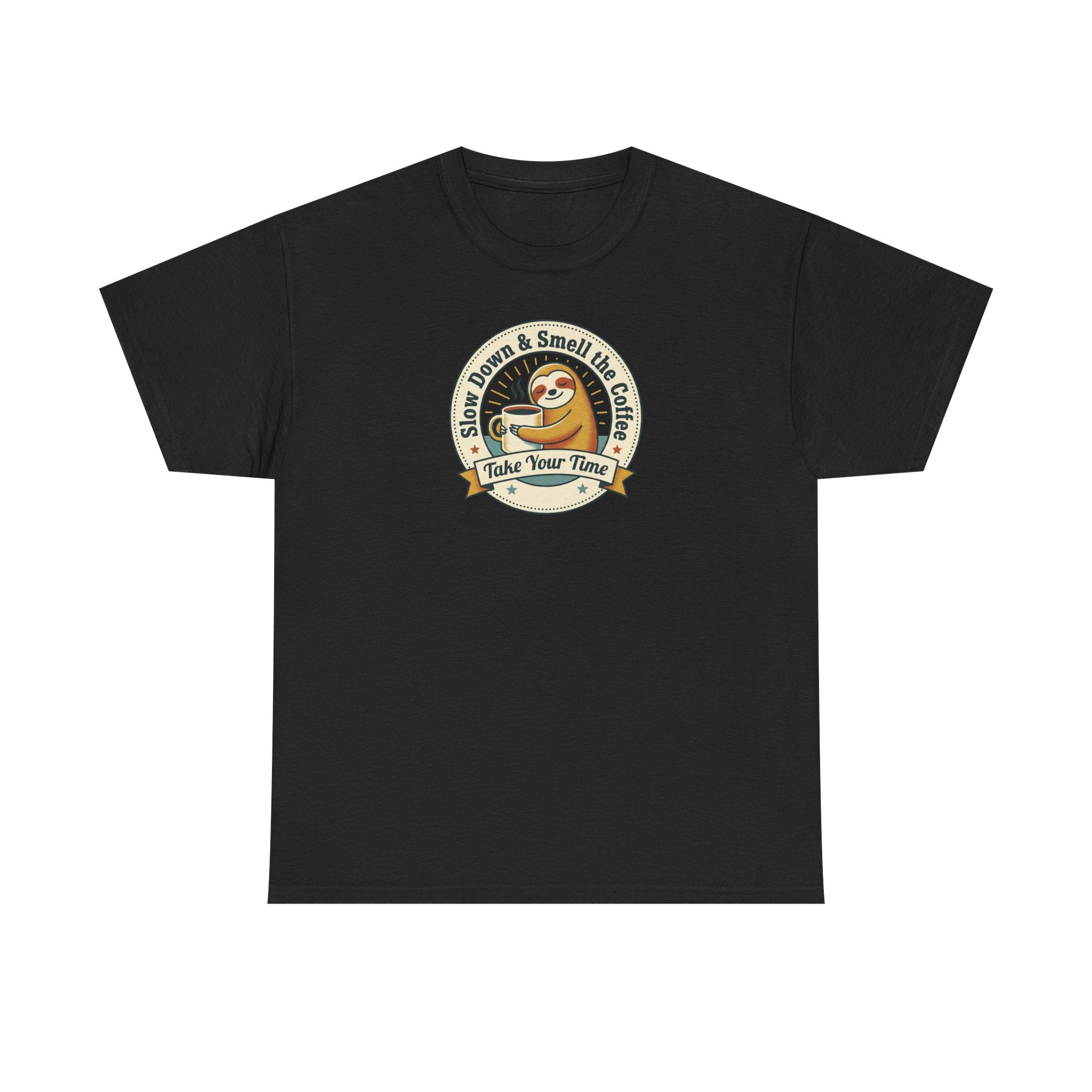 Take Your Time T-Shirt | Funny Slow Down Sloth Coffee Graphic Tee