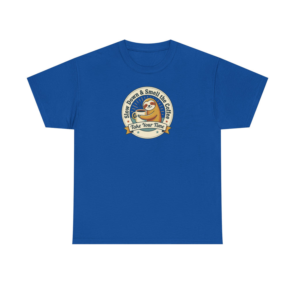 Take Your Time T-Shirt | Funny Slow Down Sloth Coffee Graphic Tee