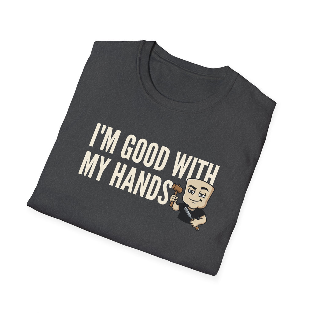I'm Good With My Hands T-Shirt, Funny Carpenter Tee, Woodworker Handyman Gift Shirt, Sarcastic DIY Builder Humor Tee for Men