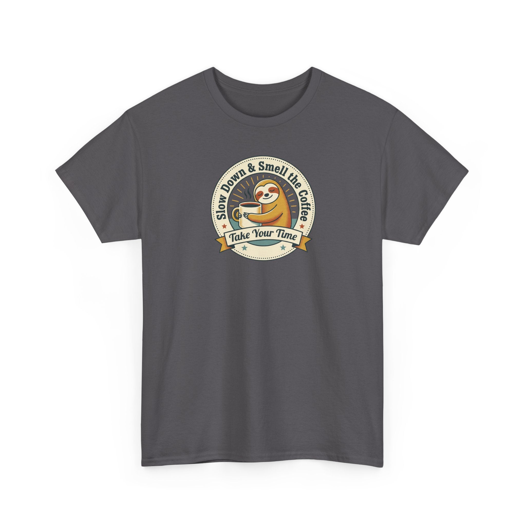 Take Your Time T-Shirt | Funny Slow Down Sloth Coffee Graphic Tee
