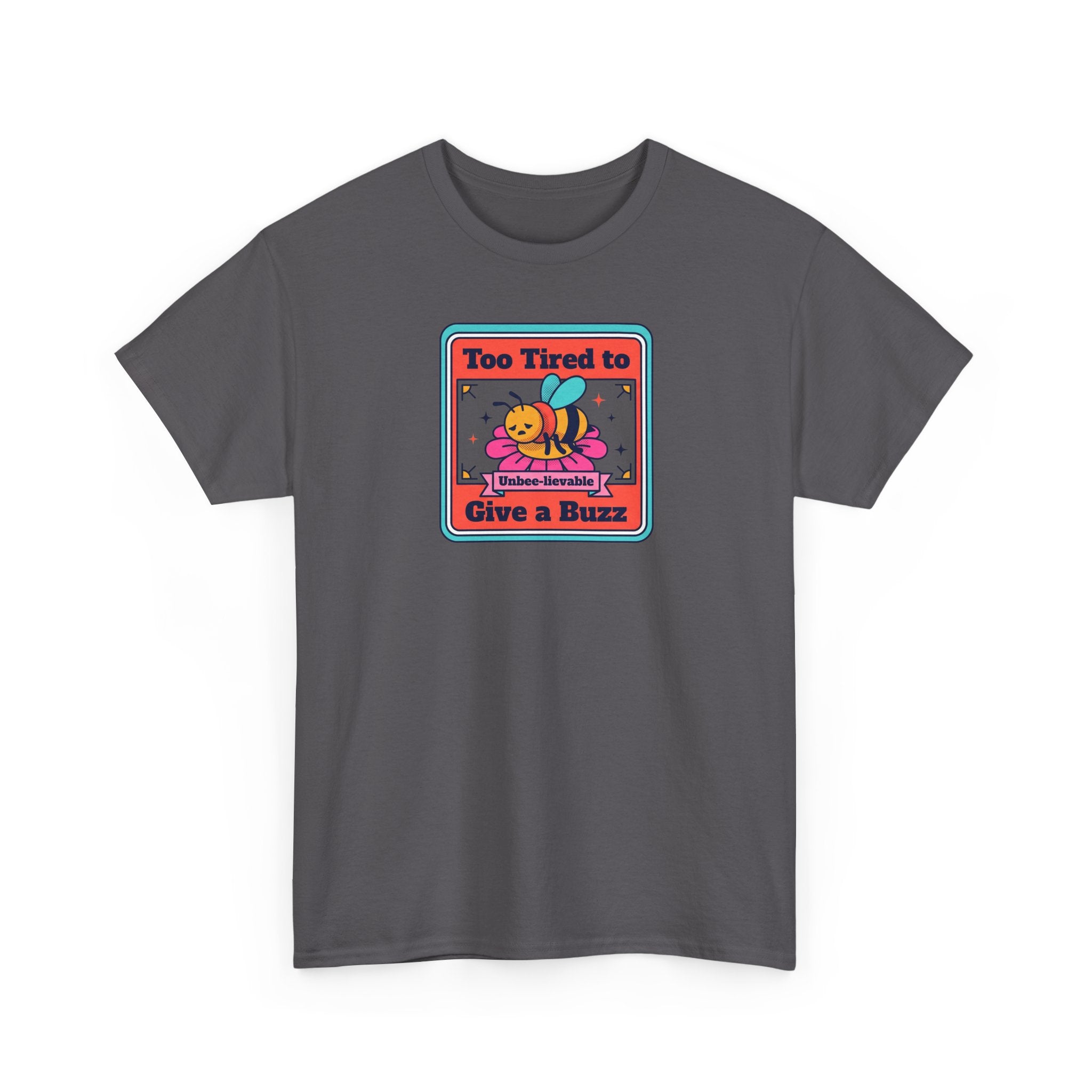 Too Tired to Give a Buzz T-Shirt | Funny Bee Humor Graphic Tee