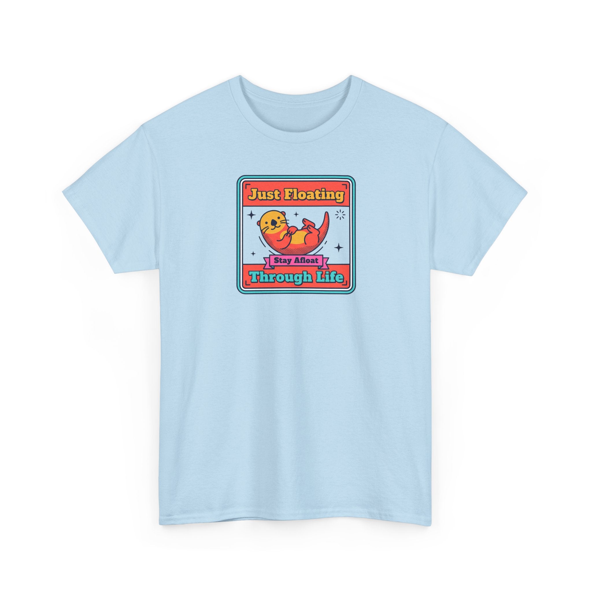 Just Floating Through Life T-Shirt | Funny Cute Otter Graphic Tee | Stay Afloat