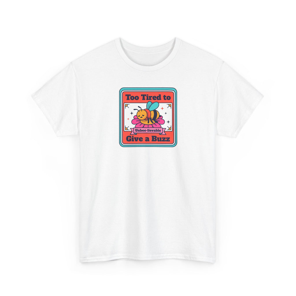 Too Tired to Give a Buzz T-Shirt | Funny Bee Humor Graphic Tee