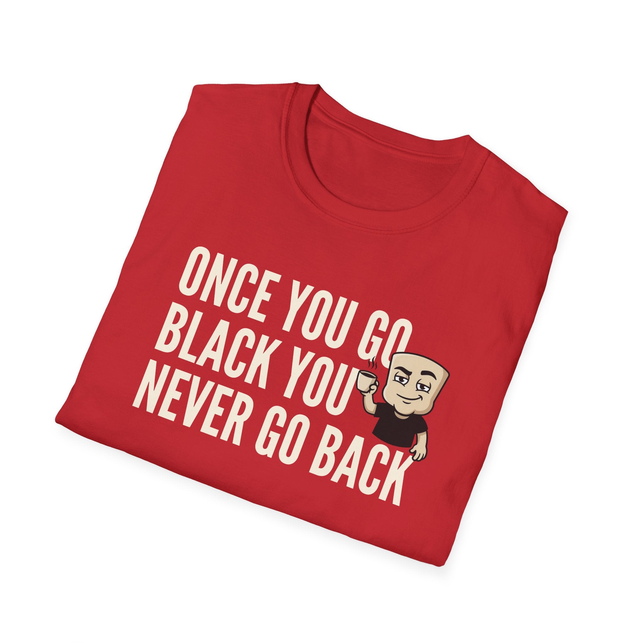 Once You Go Black You Never Go Back T-Shirt, Funny Black Coffee Lover Tee, Espresso Caffeine Addict Gift Shirt for Men & Women