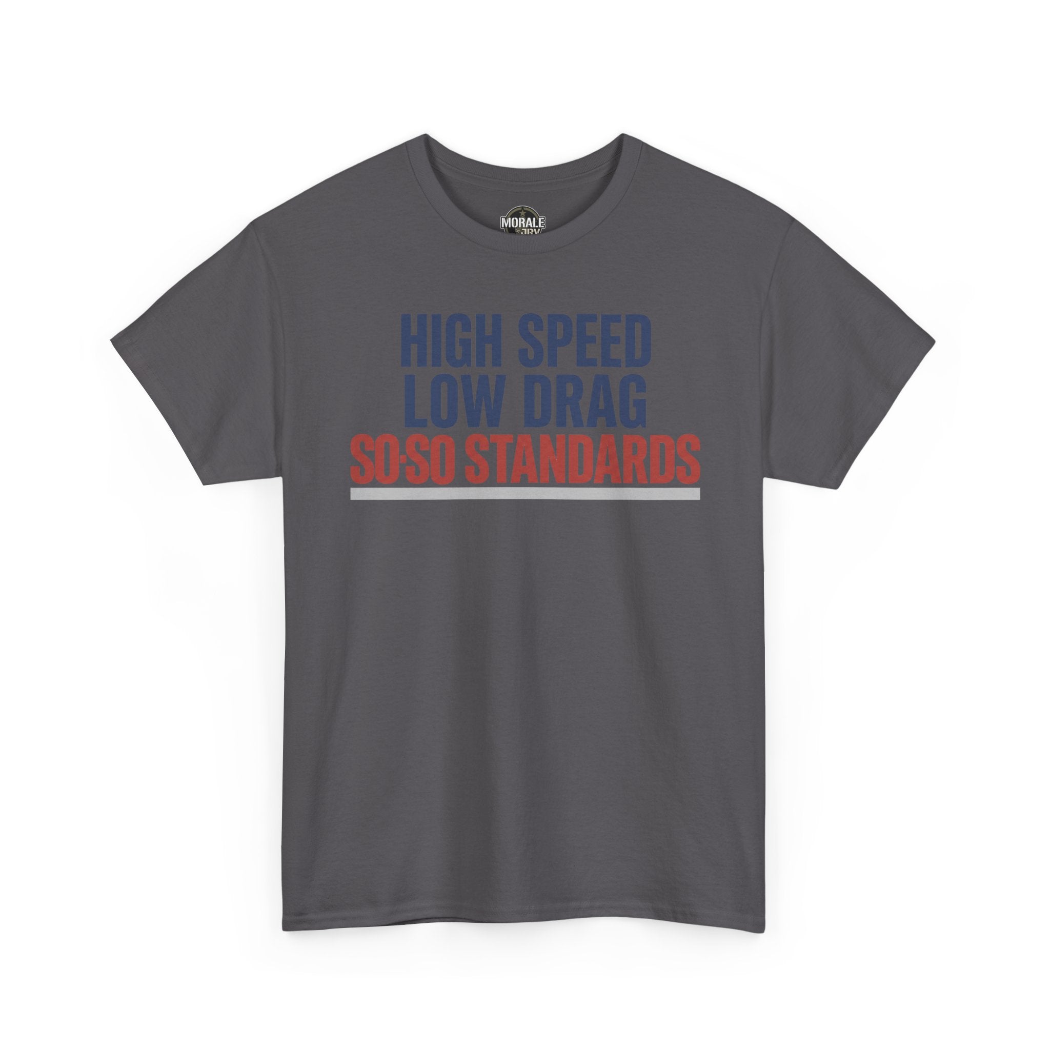 Charcoal crewneck t-shirt with "HIGH SPEED LOW DRAG SO-SO STANDARDS" graphic.