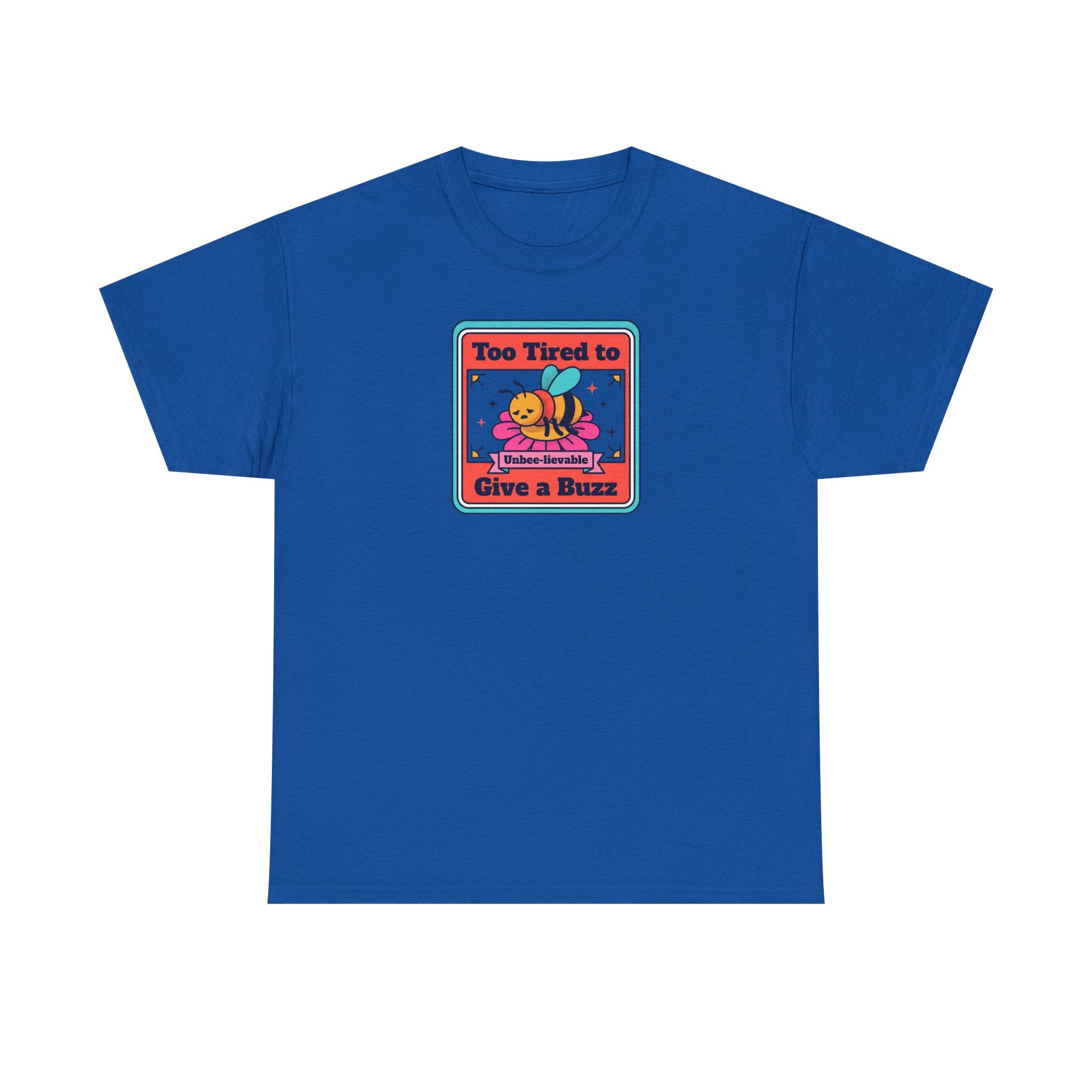 Too Tired to Give a Buzz T-Shirt | Funny Bee Humor Graphic Tee