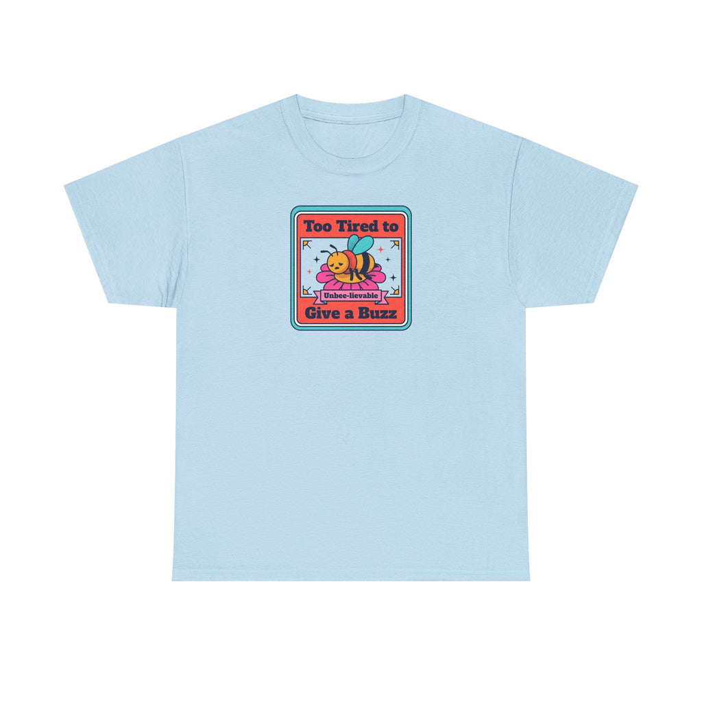 Too Tired to Give a Buzz T-Shirt | Funny Bee Humor Graphic Tee