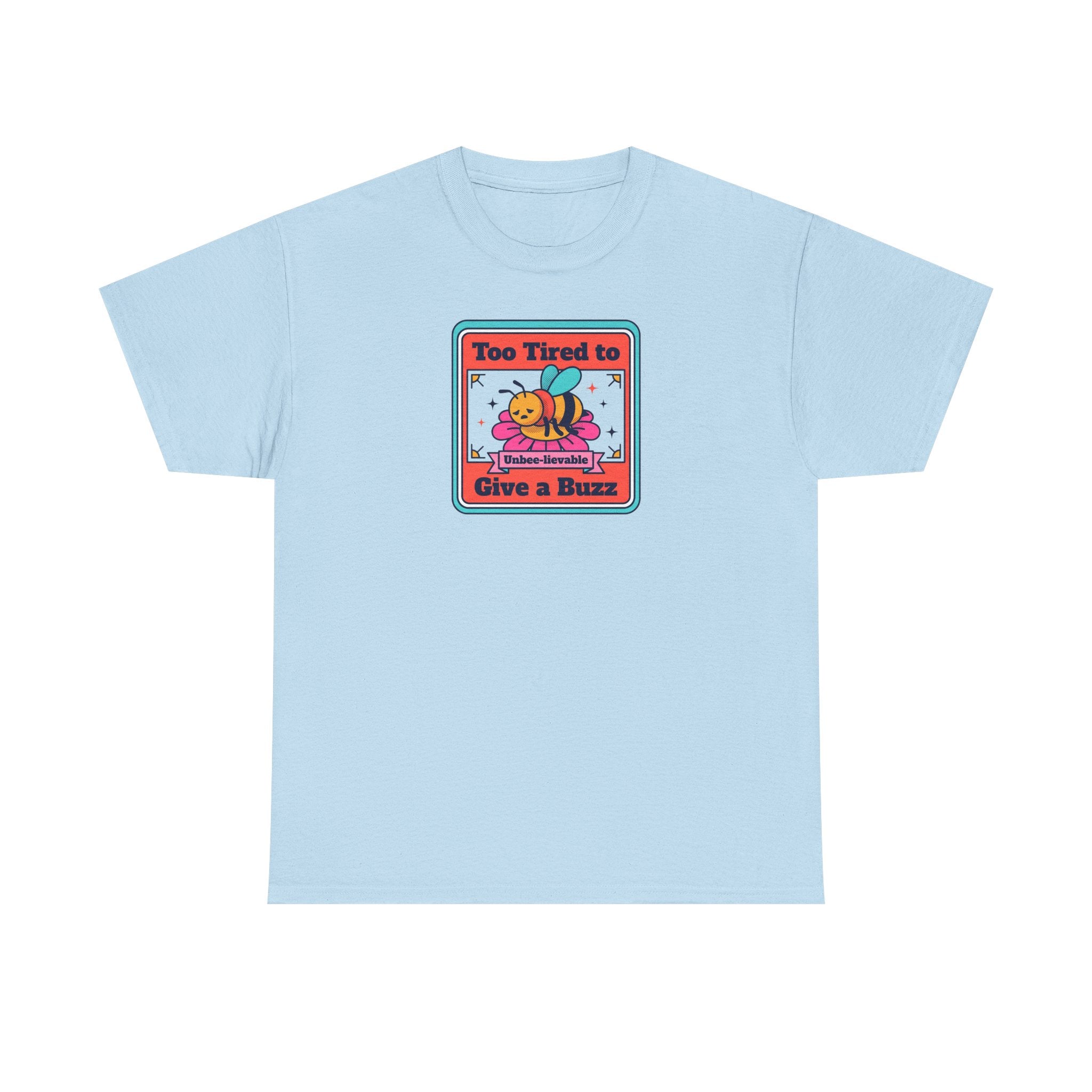 Too Tired to Give a Buzz T-Shirt | Funny Bee Humor Graphic Tee